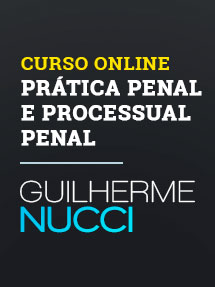 Curso Online Prática Penal e Processual Penal - Guilherme Nucci