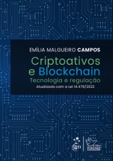 Criptoativos e Blockchain - Tecnologia e Regulação - Emília Malgueiro Campos