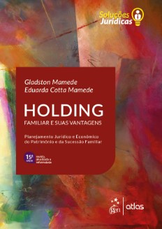 Série Soluções Jurídicas - Holding Familiar e Suas Vantagens - Gladston Mamede e Eduarda Cotta Mamede