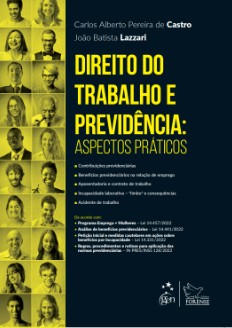 Direito do Trabalho e Previdência - Aspectos práticos - Carlos Alberto Pereira de Castro e João Batista Lazzari