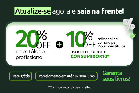 Atualize-se agora e saia na frente! 20% de desconto* no catálogo profissional + 10% de desconto* adicional na compra de 2 ou mais títulos usando o cupom: CONSUMIDOR10*. Frete grátis + Parcelamento em até 10x sem juros. *Confira as condições no site.