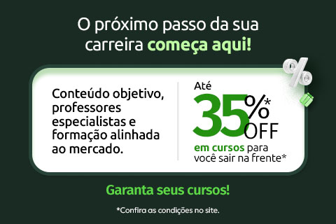 O próximo passo da sua carreira começa aqui! Conteúdo objetivo, professores especialistas e formação alinhada ao mercado. Até 35% de desconto em cursos para você sair na frente*. *Confira as condições no site.